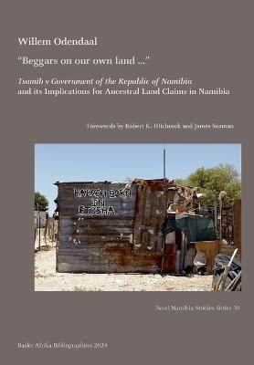 "Beggars on our own land ...": Tsumib v Government of the Republic of Namibia and its Implications for Ancestral Land Claims in Namibia - Willem Odendaal - cover