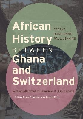 African History between Ghana and Switzerland: Essays Honouring Paul Jenkins - cover