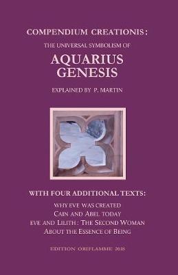 Compendium Creationis: The Universal Symbolism of Aquarius Genesis:12 Theses about the Origin, Fall and Renewal of Humanity, explained by P. Martin. With three Fables and a Philosophical Treatise ... - Pierre Martin - cover