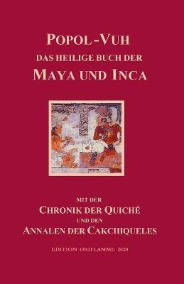 Popol-Vuh, das Heilige Buch der Maya und Inca: Samt der Chronik der Quiché und den Annalen der Cakchiqueles - cover