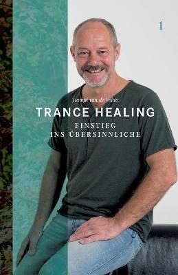 Trance Healing 1: Einstieg ins UEbersinnliche - Hampi Van de Velde - cover