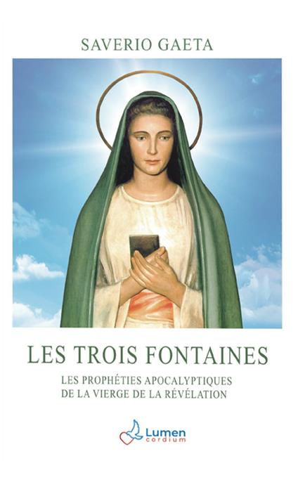 Les trois fontaines. Les prophéties apocalyptiques de la Vierge de la Révélation - Saverio Gaeta - copertina