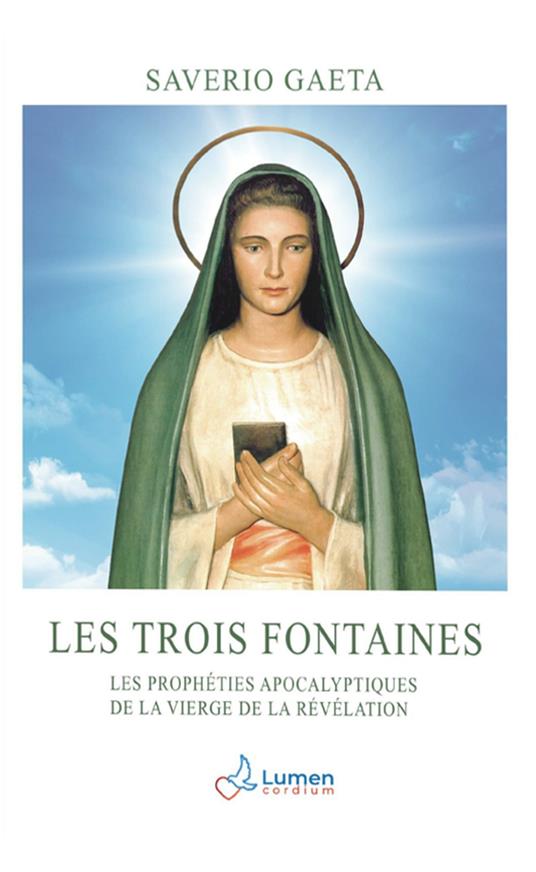 Les trois fontaines. Les prophéties apocalyptiques de la Vierge de la Révélation - Saverio Gaeta - copertina