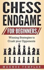 Chess Endgame for Beginners: Winning Strategies to Crush your Opponents