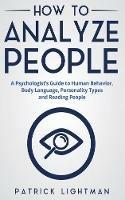 How to Analyze People: A Psychologist's Guide to Human Behavior, Body Language, Personality Types and Reading People - Patrick Lightman - cover