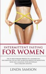 Intermittent Fasting For Women: The 14-Days Pyramid-Fasting To A Slimmer You: The Essential Step-by-Step Guide For Serious Fat Reduction, Body Self-Cleansing With Autophagy And Healthy Lifestyle