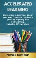 Accelerated Learning: Learn more in less time, direct your own education and teach yourself anything with self-learning - Including DIY-exercises - Patrick Lightman - cover