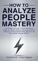 How to Analyze People Mastery: The Ultimate Collection To Think And Analyze People Like Sherlock Holmes Using Rapid Deduction Techniques, Advanced Speed Reading Strategies And Proven Body Language Methods - Patrick Lightman - cover