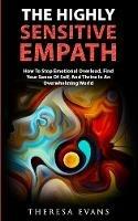 The Highly Sensitive Empath: How To Stop Emotional Overload, Find Your Sense Of Self, And Thrive In An Overwhelming World - Theresa Evans - cover