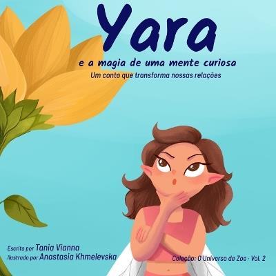 Yara e a magia de uma mente curiosa: Um conto que transforma nossas relações - Tania Vianna - cover
