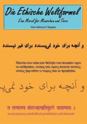 Die Ethische Weltformel: Eine Moral für Menschen und Tiere - Helmut F Kaplan - cover