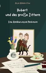 Hubert und das große Zittern: Eine Annäherung an Parkinson