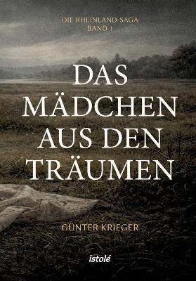 Das Mädchen aus den Träumen: Die Rheinland-Saga - Band 1 - Günter Krieger - cover