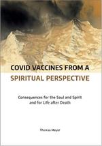 Covid Vaccines from a Spiritual Perspective: Consequences for the Soul and Spirit and for Life after Death