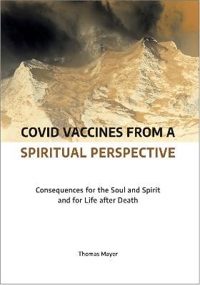 Covid Vaccines from a Spiritual Perspective: Consequences for the Soul and Spirit and for Life after Death - Thomas Mayer - cover