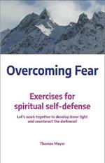 Overcoming Fear: Exercises for spiritual self-defense