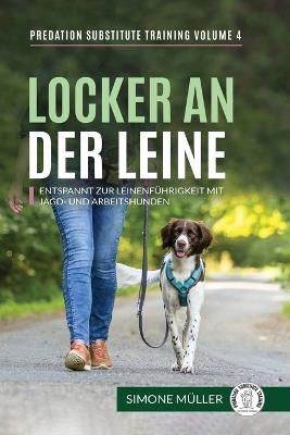 Locker an der Leine - Entspannt zur Leinenführigkeit mit Jagd- und Arbeitshunden - Simone Müller - cover