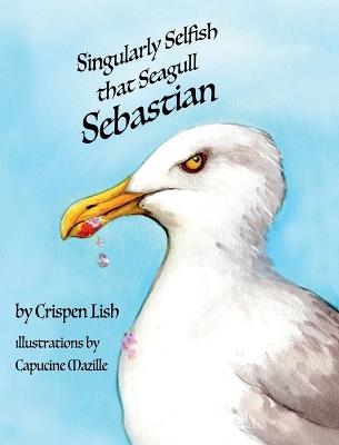 Singularly Selfish That Seagull Sebastian - Lish - cover