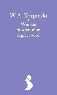 Wie die Sowjetunion regiert wird: Der Staatsaufbau der Sowjetunion und die Rechte und Pflichten der Sowjetb?rger - Wjatscheslaw Alexejewitsch Karpinski,Iosif Dawidowitsch Lewin,Josef Wissarionowitsch Stalin - cover
