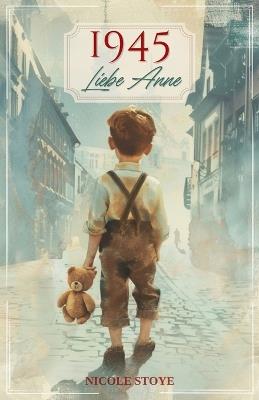1945 - Liebe Anne - Nicole Stoye - cover