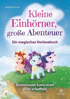 Kleine Einhörner, große Abenteuer - Ein magisches Vorlesebuch: Gemeinsam kann man alles schaffen! Ein ermutigendes Kinderbuch über Freundschaft, Mut, Zusammenhalt und innere Stärke für 4- bis 8-Jährige. - Alessandro Parisi - cover