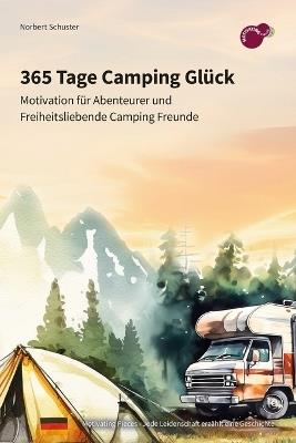 365 Tage Camping Glück: Motivation für Abenteurer und freiheitsliebende Camping Freunde - Norbert Schuster - cover