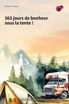 365 jours de bonheur en camping !: Motivation pour les aventuriers et les amoureux de la liberté en camping - Norbert Schuster - cover