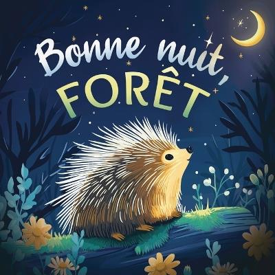 Bonne nuit, forêt: Une douce histoire du soir pour les enfants À partir de 2 ans pour aider les petits à s'endormir - Emily Johnson - cover