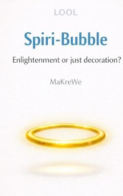 Spiri-Bubble Enlightenment or just decoration? - A satirical take on modern spirituality - Makre We - cover