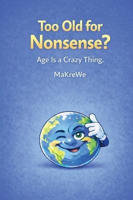 Too old for Nonsense?: Age is a Crazy Thing - Makre We - cover