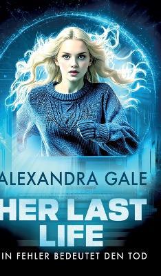 Her Last Life: Ein Fehler bedeutet den Tod - Alexandra Gale - cover