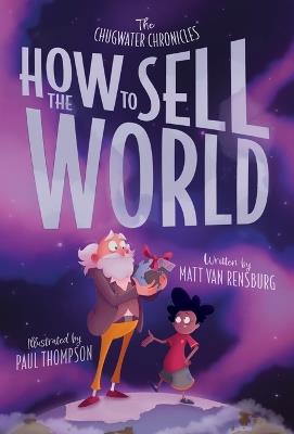 How to Sell the World: The Stone-Hearted Story of Greyson Grim - Matt Van Rensburg - cover