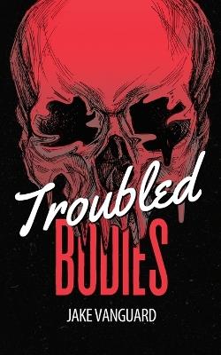 Troubled Bodies - Jake Vanguard - cover