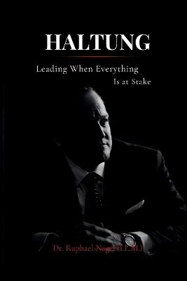 HALTUNG - Leading When Everything Is at Stake - Raphael Nagel (LL M) - cover