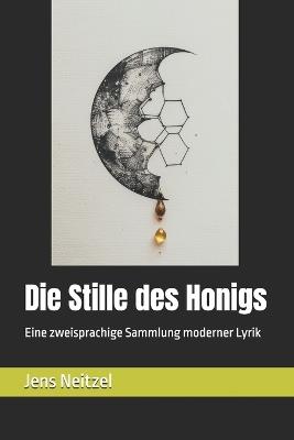 Die Stille des Honigs / 蜂蜜的沉默形态: Eine zweisprachige Sammlung moderner Lyrik / 现代诗双语选集 - Jens Neitzel - cover