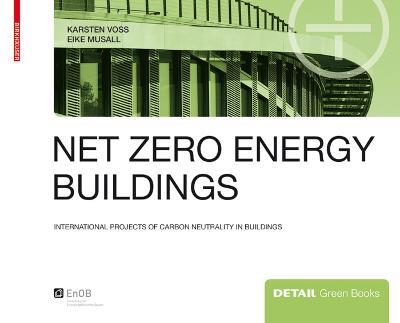 Net zero energy buildings: International projects of carbon neutrality in buildings - Karsten Voss,Eike Musall - cover