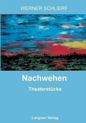 Nachwehen: Theaterstucke - Werner Schlierf - cover