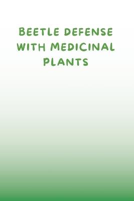 Beetle Defense with Medicinal Plants - Ziya Anees - cover