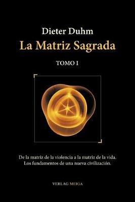 La Matriz Sagrada - Tomo I - Dieter Duhm - cover