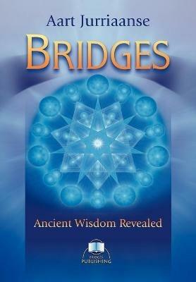 Bridges - Ancient Wisdom Revealed - Aart Jurriaanse - cover