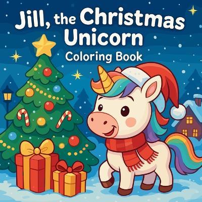 Jill, the Christmas Unicorn - Coloring Book - Chris Martin - cover