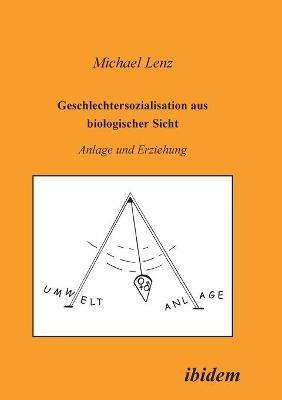 Geschlechtersozialisation aus biologischer Sicht. Anlage und Erziehung - Michael Lenz - cover