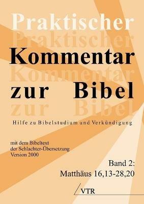 Praktischer Kommentar Zur Bibel: Hilfe Zu Bibelstudium Und Verkundigung and (Band 2: Matthaus 16,13-28,20) - cover