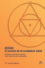 Ritam - El secreto de la verdadera salud: Descubra el elemento que falta en la medicina y en la naturopatia