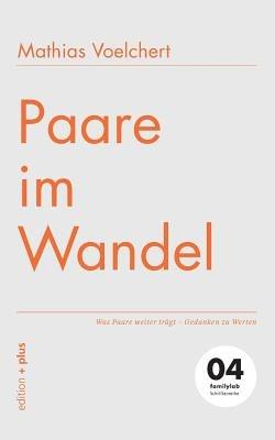 Paare im Wandel: Was Paare weiter tragt - Gedanken zu Werten 04 familylab Schriftenreihe - Mathias Voelchert - cover