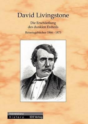 Die Erschliessung des dunklen Erdteils: Reisetagebucher 1866-1873 - David Livingstone - cover