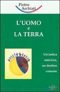 L' uomo e la terra. Un'antica amicizia, un destino comune - Pietro Archiati - copertina