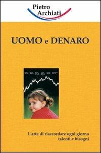 Uomo e denaro. L'arte di riaccodare ogni giorno talenti e bisogni - Pietro Archiati - copertina