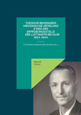 Theodor Benzingers Medizinische Abteilung EMed der Erprobungsstelle der Luftwaffe Rechlin 1934-1944 - Harsch Viktor - cover