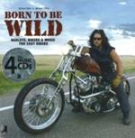 Born to be wild. Harleys, bikers and music for easy riders. Con 4 CD Audio